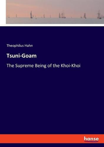 Tsuni-Goam: The Supreme Being of the Khoi-Khoi