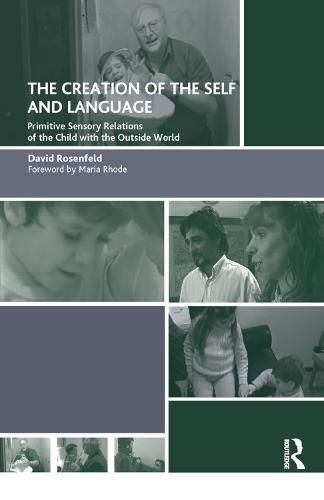 Cover image for The Creation of the Self and Language: Primitive Sensory Relations of the Child with the Outside World