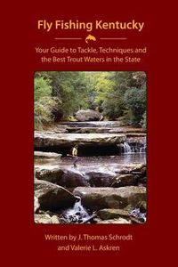 Cover image for Fly Fishing Kentucky: Your Guide to Tackle, Techniques and the Best Trout Waters in the State