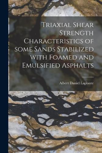 Cover image for Triaxial Shear Strength Characteristics of Some Sands Stabilized With Foamed and Emulsified Asphalts