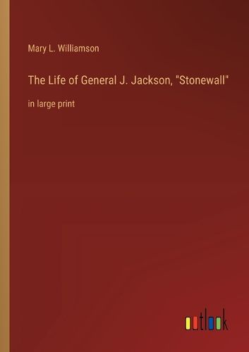 Cover image for The Life of General J. Jackson, "Stonewall"