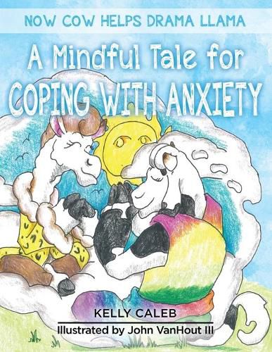 Cover image for Now Cow Helps Drama Llama: A Mindful Tale for Coping with Anxiety