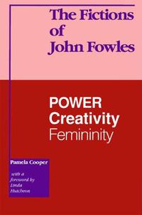 Cover image for The Fictions of John Fowles: Power, Creativity, Femininity