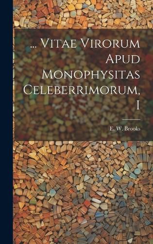 Cover image for ... Vitae Virorum Apud Monophysitas Celeberrimorum, I