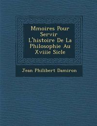 Cover image for M Moires Pour Servir L'Histoire de La Philosophie Au Xviiie Si Cle