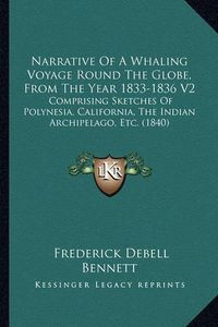 Cover image for Narrative of a Whaling Voyage Round the Globe, from the Year 1833-1836 V2: Comprising Sketches of Polynesia, California, the Indian Archipelago, Etc. (1840)