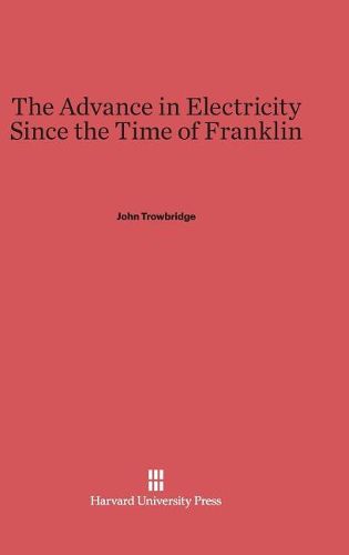 The Advance in Electricity Since the Time of Franklin