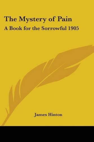 The Mystery of Pain: A Book for the Sorrowful 1905