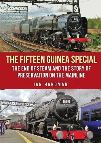 Cover image for The Fifteen Guinea Special: The End of Steam and the Story of Preservation on the Mainline