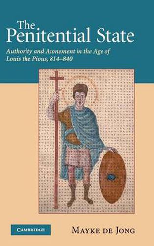 Cover image for The Penitential State: Authority and Atonement in the Age of Louis the Pious, 814-840