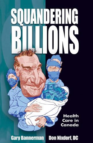 Cover image for Squandering Billions: Health Care in Canada