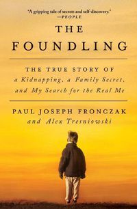 Cover image for The Foundling: The True Story of a Kidnapping, a Family Secret, and My Search for the Real Me