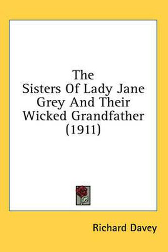 Cover image for The Sisters of Lady Jane Grey and Their Wicked Grandfather (1911)