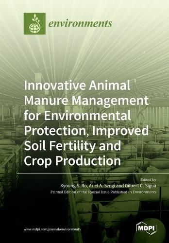 Cover image for Innovative Animal Manure Management for Environmental Protection, Improved Soil Fertility and Crop Production