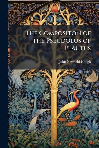 Cover image for The Compositon of the Pseudolus of Plautus