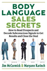 Cover image for Body Language Sales Secrets: How to Read Prospects and Decode Subconscious Signals to Get Results and Close the Deal