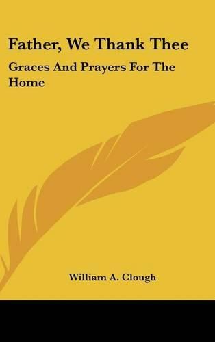 Cover image for Father, We Thank Thee: Graces and Prayers for the Home