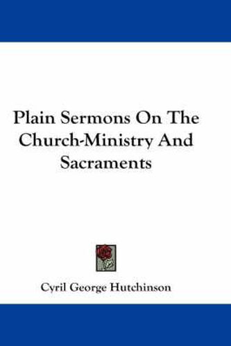 Cover image for Plain Sermons on the Church-Ministry and Sacraments