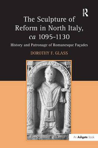 Cover image for The Sculpture of Reform in North Italy, ca 1095-1130: History and Patronage of Romanesque Facades