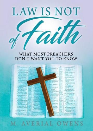 Cover image for Law Is Not of Faith: What Most Preachers Don't Want You to Know