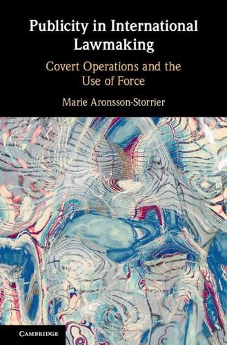 Cover image for Publicity in International Lawmaking: Covert Operations and the Use of Force