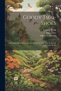 Cover image for Goody Two-Shoes; a Facsimile Reproduction of the Edition of 1766, With an Introd. by Charles Welsh