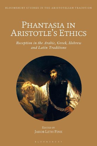 Cover image for Phantasia in Aristotle's Ethics: Reception in the Arabic, Greek, Hebrew and Latin Traditions