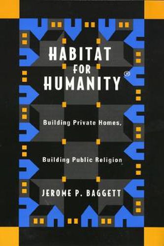 Cover image for Habitat For Humanity: Building Private Homes, Building Public Religion