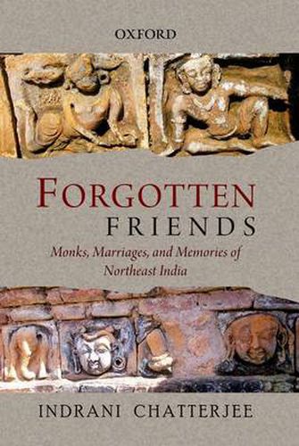 Cover image for Forgotten Friends: Monks, Marriages, and Memories of Northeast India