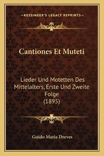 Cover image for Cantiones Et Muteti: Lieder Und Motetten Des Mittelalters, Erste Und Zweite Folge (1895)