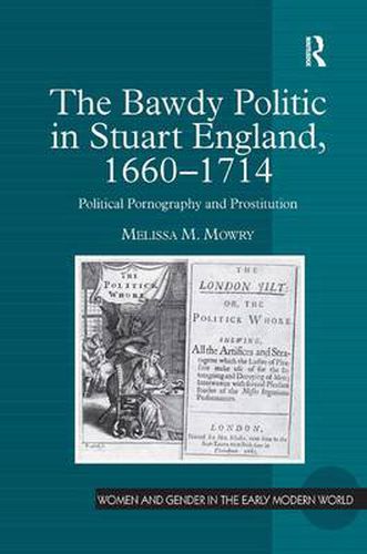 Cover image for The Bawdy Politic in Stuart England, 1660-1714: Political Pornography and Prostitution