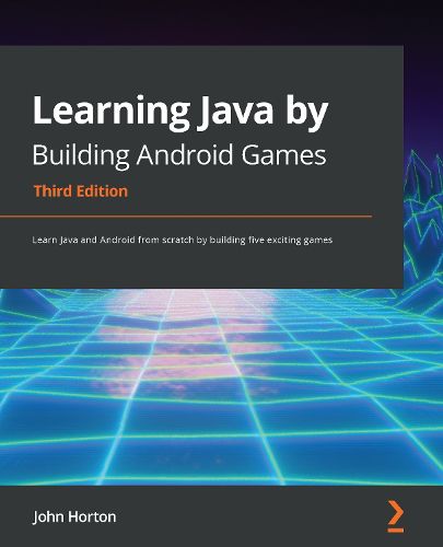 Cover image for Learning Java by Building Android Games: Learn Java and Android from scratch by building five exciting games, 3rd Edition