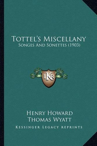 Tottel's Miscellany Tottel's Miscellany: Songes and Sonettes (1903) Songes and Sonettes (1903)