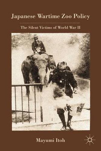 Cover image for Japanese Wartime Zoo Policy: The Silent Victims of World War II