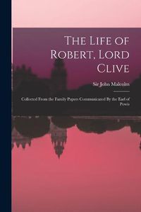 Cover image for The Life of Robert, Lord Clive