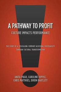 Cover image for A Pathway to Profit: Culture Impacts Performance The Story of a Struggling Company Achieving Profitability through Cultural Transformation