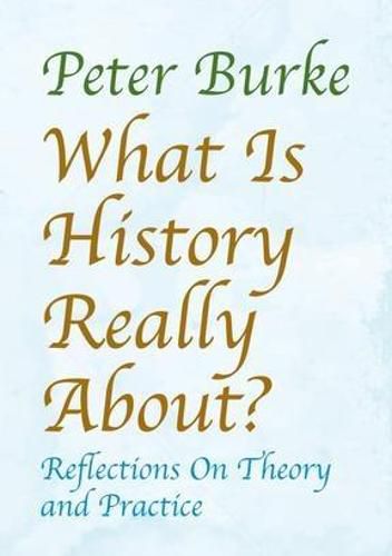 What is History Really About?: Reflections On Theory and Practice