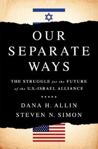 Cover image for Our Separate Ways: The Struggle for the Future of the U.S.-Israel Alliance