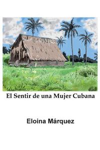 Cover image for El Sentir de Una Mujer Cubana