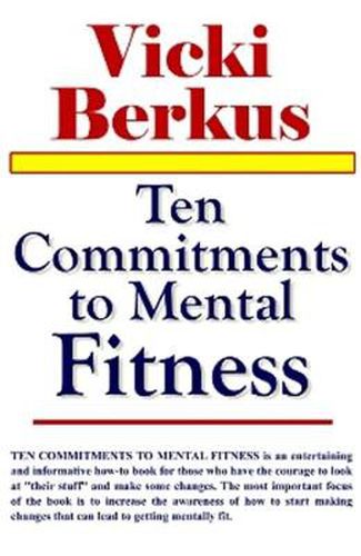 Cover image for Ten Commitments to Mental Fitness: Accept the Challenge to Change!