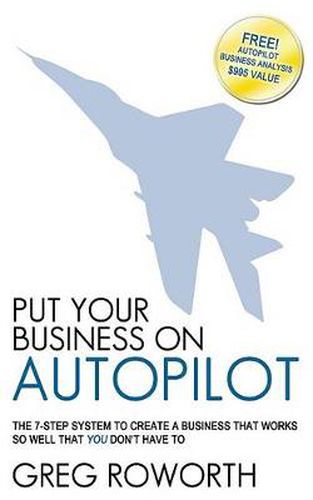 Cover image for Put Your Business on Autopilot: The 7-Step System to Create a Business That Works So Well That You Don't Have to