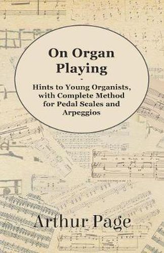 Cover image for On Organ Playing - Hints to Young Organists, with Complete Method for Pedal Scales and Arpeggios