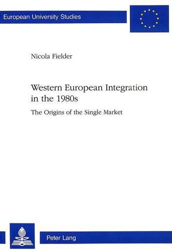 Cover image for Western European Integration in the 1980s: Origins of the Single Market