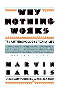 Cover image for Why Nothing Works: The Anthropology of Daily Life