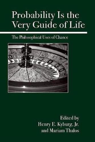 Probability Is the Very Guide of Life: The Philosophical Uses of Chance