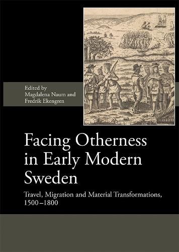 Cover image for Facing Otherness in Early Modern Sweden: Travel, Migration and Material Transformations, 1500-1800