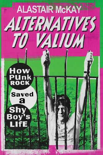 Cover image for Alternatives to Valium: How Punk Rock Saved a Shy Boy's Life