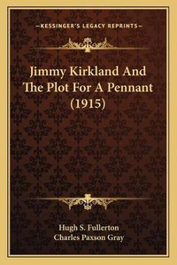 Cover image for Jimmy Kirkland and the Plot for a Pennant (1915)