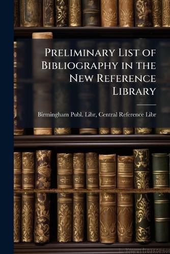 Cover image for Preliminary List of Bibliography in the New Reference Library