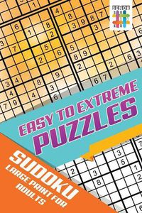 Cover image for Easy to Extreme Puzzles Sudoku Large Print for Adults